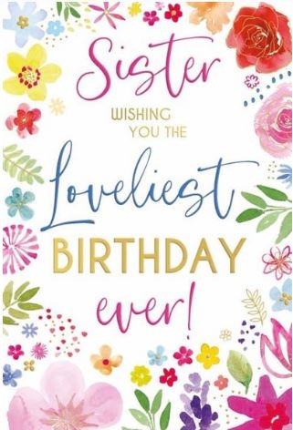 BIRTHDAY CARDS,Sister 6`s Floral